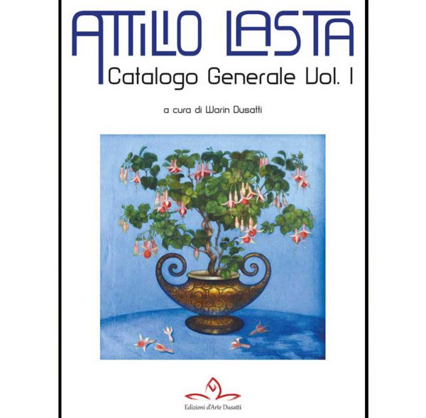 Attilio Lasta. Catalogo Generale volume 1